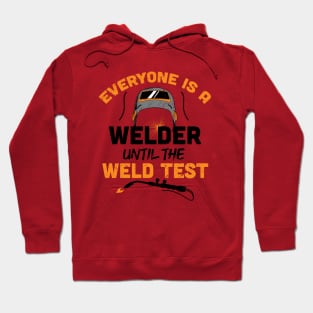 Everyone is a welder until the weld test / Funny Welder present / Welder gift idea / husband metal worker Hoodie